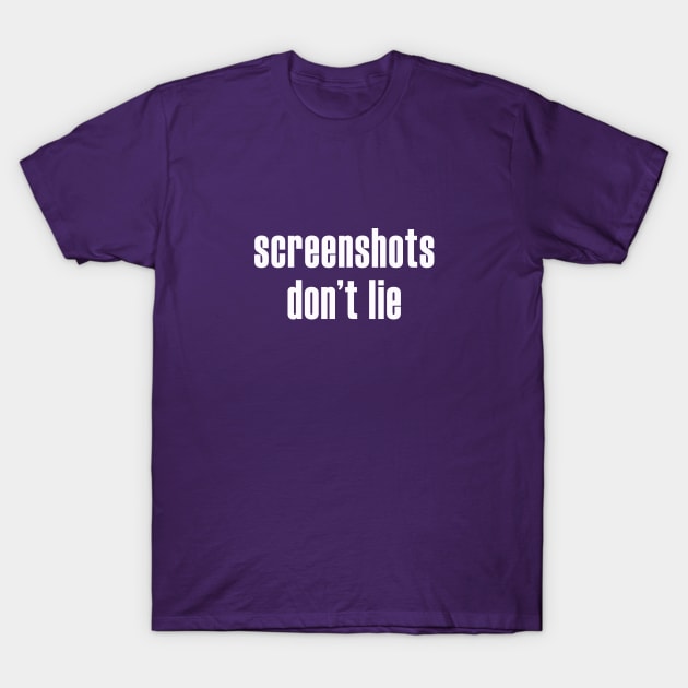 Screenshots Don't Lie, Receipts T-Shirt by MagicalAuntie